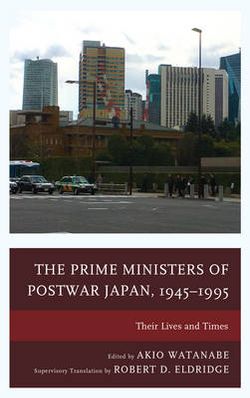 The Prime Ministers of Postwar Japan, 1945-1995 The Prime Ministers of Postwar Japan, 1945-1995
