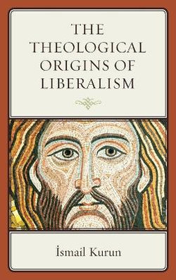 The Theological Origins of Liberalism The Theological Origins of Liberalism