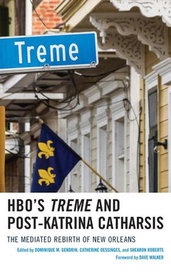 HBO's Treme and Post-Katrina Catharsis HBO's Treme and Post-Katrina Catharsis