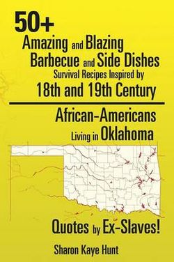 0+ Amazing and Blazing Barbeque and Side Dishes Survival Recipes Inspired by 18th and 19th Century African-Americans Living in Oklahoma Quotes by Ex-Slaves! 0+ Amazing and Blazing Barbeque and Side Dishes Survival Recipes Inspired by 18th and 19th Century African-Americans Living in Oklahoma Quotes by Ex-Slaves!