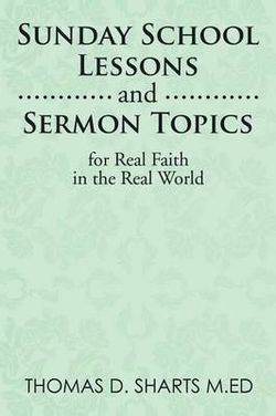 Sunday School Lessons and Sermon Topics for Real Faith in the Real World Sunday School Lessons and Sermon Topics for Real Faith in the Real World