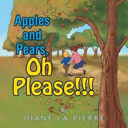 Apples and Pears, Oh Please!!! Apples and Pears, Oh Please!!!