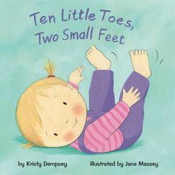 Ten Little Toes, Two Small Feet Ten Little Toes, Two Small Feet