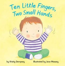 Ten Little Fingers, Two Small Hands Ten Little Fingers, Two Small Hands