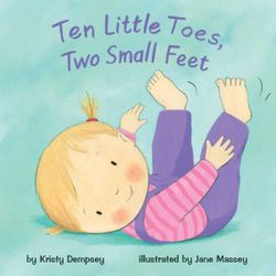 Ten Little Toes, Two Small Feet Ten Little Toes, Two Small Feet