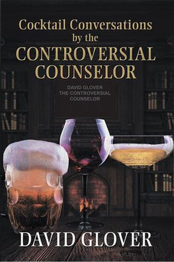 Cocktail Conversations by the Controversial Counselor Cocktail Conversations by the Controversial Counselor