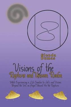 Visions of the Rapture and Unseen Realm Visions of the Rapture and Unseen Realm