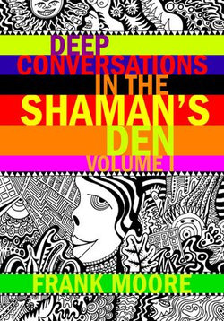 Deep Conversations In The Shaman’s Den, Volume 1 Deep Conversations In The Shaman’s Den, Volume 1