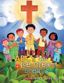 Believe in Abc's and Ice Cream Dreams Believe in Abc's and Ice Cream Dreams