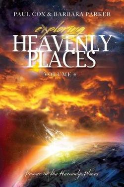 Exploring Heavenly Places - Volume 4 - Power in the Heavenly Places Exploring Heavenly Places - Volume 4 - Power in the Heavenly Places