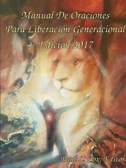 Manual De Oraciones Para Liberacion Generacional - Edicion 2017 Manual De Oraciones Para Liberacion Generacional - Edicion 2017