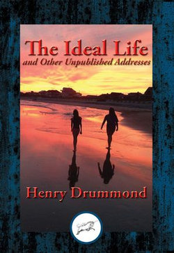 The Ideal Life and Other Unpublished Addresses The Ideal Life and Other Unpublished Addresses