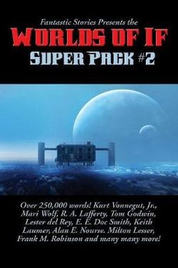 Fantastic Stories Presents the Worlds of If Super Pack #2 Fantastic Stories Presents the Worlds of If Super Pack #2