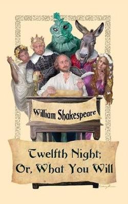 Twelfth Night; Or, What You Will Twelfth Night; Or, What You Will