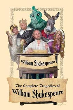 The Complete Tragedies of William Shakespeare The Complete Tragedies of William Shakespeare