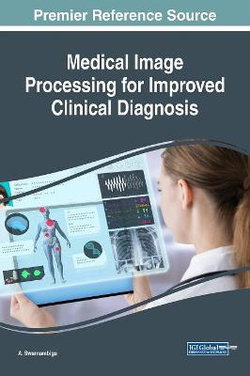 Medical Image Processing for Improved Clinical Diagnosis Medical Image Processing for Improved Clinical Diagnosis