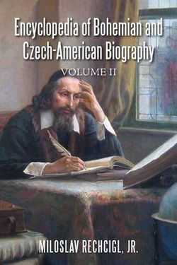 Encyclopedia of Bohemian and Czech-American Biography Encyclopedia of Bohemian and Czech-American Biography