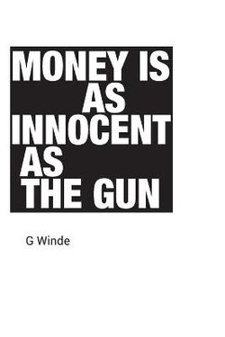 Money is as innocent as the gun Money is as innocent as the gun