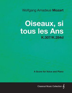 Wolfgang Amadeus Mozart - Oiseaux, si tous les Ans - K.307/K.284d Wolfgang Amadeus Mozart - Oiseaux, si tous les Ans - K.307/K.284d