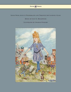 Songs from Alice in Wonderland and Through the Looking-Glass - Music by Lucy E. Broadwood - Illustrated by Charles Folkard Songs from Alice in Wonderland and Through the Looking-Glass - Music by Lucy E. Broadwood - Illustrated by Charles Folkard