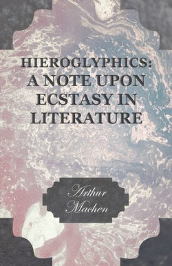 Hieroglyphics: A Note upon Ecstasy in Literature Hieroglyphics: A Note upon Ecstasy in Literature