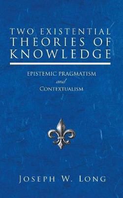 Two Existential Theories of Knowledge Two Existential Theories of Knowledge