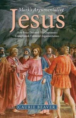 Mark's Argumentative Jesus Mark's Argumentative Jesus