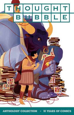 Thought Bubble Anthology Collection: 10 Years of Comics Thought Bubble Anthology Collection: 10 Years of Comics