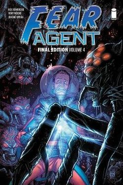 Fear Agent: Final Edition Volume 4 Fear Agent: Final Edition Volume 4