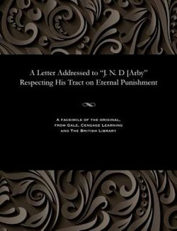 A Letter Addressed to J. N. D [arby Respecting His Tract on Eternal Punishment A Letter Addressed to J. N. D [arby Respecting His Tract on Eternal Punishment