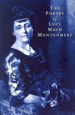 The Poetry of Lucy Maud Montgomery The Poetry of Lucy Maud Montgomery