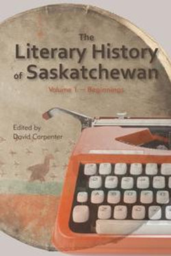 The Literary History of Saskatchewan The Literary History of Saskatchewan