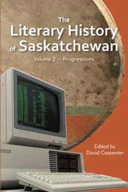 The Literary History of Saskatchewan The Literary History of Saskatchewan