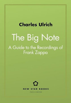 The Big Note: a Guide to the Recordings of Frank Zappa The Big Note: a Guide to the Recordings of Frank Zappa