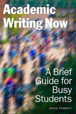 Academic Writing Now: A Brief Guide for Busy Students Academic Writing Now: A Brief Guide for Busy Students