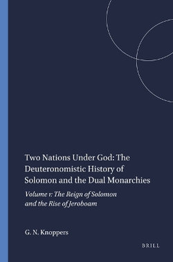 Two Nations Under God: The Deuteronomistic History of Solomon and the Dual Monarchies Two Nations Under God: The Deuteronomistic History of Solomon and the Dual Monarchies