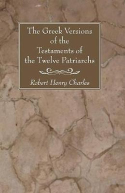 The Greek Versions of the Testaments of the Twelve Patriarchs The Greek Versions of the Testaments of the Twelve Patriarchs
