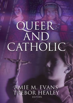 Queer and Catholic Queer and Catholic