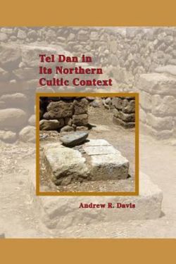 Tel Dan in Its Northern Cultic Context Tel Dan in Its Northern Cultic Context