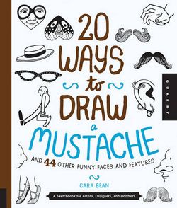 20 Ways to Draw a Mustache and 44 Other Funny Faces and Features 20 Ways to Draw a Mustache and 44 Other Funny Faces and Features