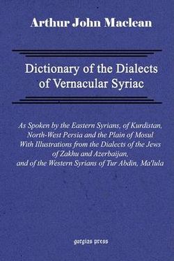 Dictionary of the Dialects of Vernacular Syriac Dictionary of the Dialects of Vernacular Syriac