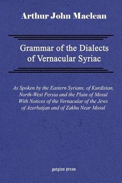 Grammar of the Dialects of Vernacular Syriac Grammar of the Dialects of Vernacular Syriac