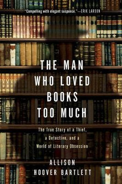 The Man Who Loved Books Too Much The Man Who Loved Books Too Much