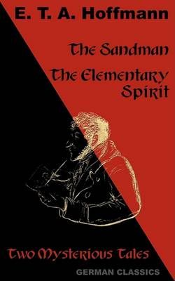 The Sandman. The Elementary Spirit (Two Mysterious Tales. German Classics) The Sandman. The Elementary Spirit (Two Mysterious Tales. German Classics)