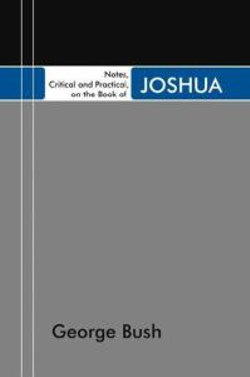 Notes, Critical and Practical, on the Book of Joshua Notes, Critical and Practical, on the Book of Joshua