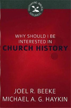 Why Should I Be Interested in Church History? Why Should I Be Interested in Church History?