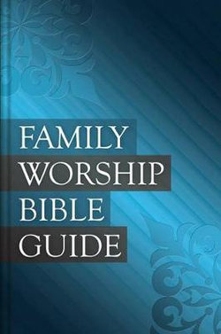 Family Worship Bible Guide - Leather-Like Gift Edition Family Worship Bible Guide - Leather-Like Gift Edition
