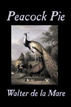 Peacock Pie by Walter da la Mare, Fiction, Literary, Poetry, English, Irish, Scottish, Welsh, Classics Peacock Pie by Walter da la Mare, Fiction, Literary, Poetry, English, Irish, Scottish, Welsh, Classics
