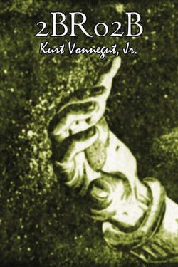 2br02b by Kurt Vonnegut, Science Fiction, Literary 2br02b by Kurt Vonnegut, Science Fiction, Literary