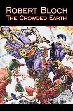 The Crowded Earth by Robert Bloch, Science Fiction, Fantasy, Adventure The Crowded Earth by Robert Bloch, Science Fiction, Fantasy, Adventure